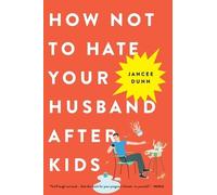 Jancee Dunn How Not to Hate Your Husband After Kids (Paperback)