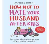 Jancee Dunn How Not to Hate Your Husband After Kids Paperback Book Jancee Dunn Multicolor
