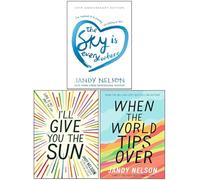 Jandy Nelson 3 Books Collection Set (When the World Tips Over, I'll Give You the Sun & The Sky Is Everywhere)