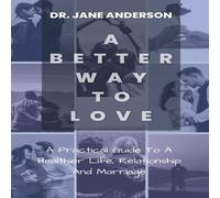 Jane Anderson A Better Way To Love: A Practical Guide To A Healthier Life Jane Anderson Multicolor