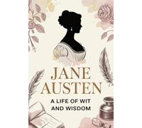 Jane Austen: A Life of Wit and Wisdom