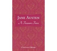 Jane Austen: A Treasure Trove : A Celebration of the Timeless Wit and Wisdom of Our Favourite Writer