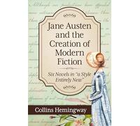 Jane Austen and the Creation of Modern Fiction – Six Novels in "a Style Entirely New" – McFarland