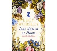 Jane Austen at Home : The acclaimed biography of the PRIDE AND PREJUDICE author by the Sunday Times bestselling historian