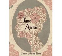 Jane Austen Classic Coloring Book: Vintage Coloring Pages with Classic Romantic Novel Quotes Illustrations for All Ages Relaxation & Literary Enjoyment