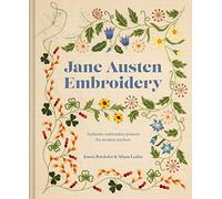 Jane Austen Embroidery: Authentic Embroidery Projects for Modern Stitchers
