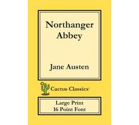 Jane Austen Northanger Abbey (Cactus Classics Large Print): 16 Point Font; Jane Austen Multicolor