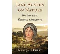 Jane Austen on Nature: The Novels as Pastoral Literature