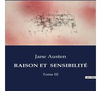Jane Austen RAISON ET SENSIBILITE:Les dilemmes de l'amour et de la raison dans Jane Austen Multicolor