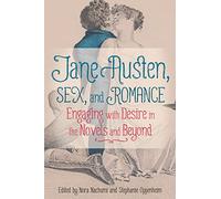 Jane Austen, Sex, and Romance: Engaging with Desire in the Novels and Beyond