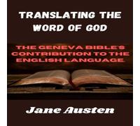 Jane Austen Translating The Word Of God: The Geneva Bible's Contribution To Jane Austen Multicolor
