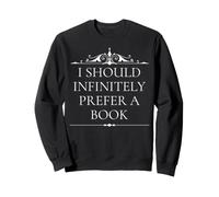Jane Austen would prefer a book quote infinitely Sweatshirt