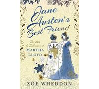 Jane Austen's Best Friend : The Life and Influence of Martha Lloyd