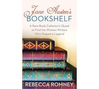 Jane Austen's Bookshelf: A Rare Book Collector's Quest to Find the Women Writers Who Shaped a Leg (Platinum Nonfiction)