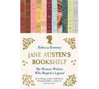 Jane Austen's Bookshelf : The women writers who shaped a legend