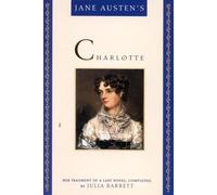 Jane Austen's Charlotte: Her Fragment of a Last Novel: Her Fragment of a Last Novel, Completed by Julia Barrett