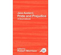 Jane Austen's Pride and Prejudice: A Routledge Study Guide and Sourcebook (Routledge Guides to Literature)