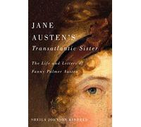 Jane Austen's Transatlantic Sister: The Life and Letters of Fanny Palmer Austen