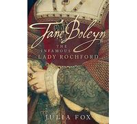 Jane Boleyn: The Infamous Lady Rochford