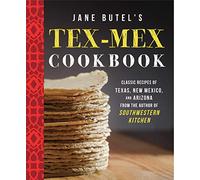 Jane Butel's Tex-Mex Cookbook: Classic Recipes of Texas, New Mexico, and Arizona (The Jane Butel Library)