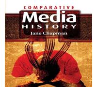 Jane Chapman Comparative Media History: An Introduction: 1789 to the Present Jane Chapman Multicolor