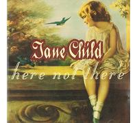 Jane Child - Here Not There