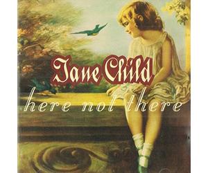 Jane Child - Here Not There