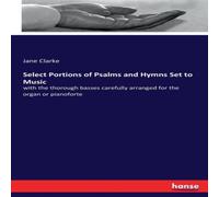 Jane Clarke Select Portions of Psalms & Hymns Set to Music:with the thorough Jane Clarke Multicolor