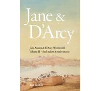 Jane & D'Arcy: Jane Austen & D'Arcy Wentworth, Volume II - Such talent & such success: Volume 2