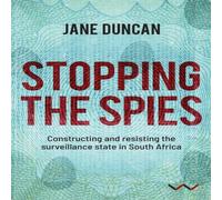 Jane Duncan Stopping the Spies: Constructing & resisting the surveillance Jane Duncan Multicolor