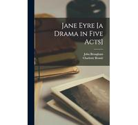 Jane Eyre [a Drama in Five Acts]