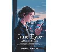Jane Eyre: A Modern Retelling: Prince Penman’s Guide to Independence, Secrets, and Self-Discovery in the Age of Social Media