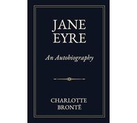Jane Eyre: An Autobiography