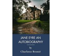 Jane Eyre An Autobiography: Classic Romantic Literature And Female Empowerment (Annotated)