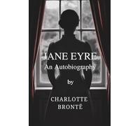 Jane Eyre: An Autobiography (Complete & Unabridged)