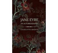 JANE EYRE AN AUTOBIOGRAPHY: The Original 1847 Gothic Romance