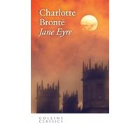 Jane Eyre: A Gripping Gothic Romance of Dark Secrets and Forbidden Love (Collins Classics)