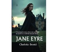 Jane Eyre [Annotated]: A Timeless Tale of Love, Independence, and Resilience