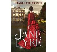 Jane Eyre by Charlotte Bronte: The Original Classic - A Victorian Tale of Love, Independence, and Redemption