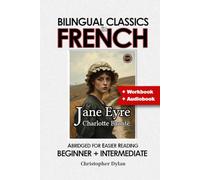 Jane Eyre (French Translation, IPA and Abridged): Language Learning using Bilingual Classics in French. Abridged for easier reading. Beginners to intermediate.