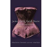 Jane Eyre Laid Bare: The Classic Novel with an Erotic Twist