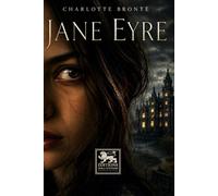 Jane Eyre: Le chef-d’œuvre gothique et romantique de Charlotte Brontë