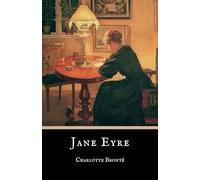 Jane Eyre: The 1847 Charlotte Brontë Classic Novel