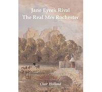 Jane Eyre's Rival: The Real Mrs Rochester