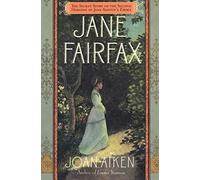 Jane Fairfax: Jane Austen's Emma, Through Another's Eyes