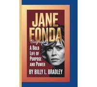 JANE FONDA BIOGRAPHY: A Bold Life of Purpose and Power