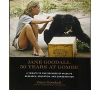 Jane Goodall: 50 Years at Gombe: 50 Years at Gombe: A Tribute to Five Decades of Wildlife Research, Education, and Conservation