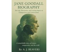 Jane Goodall Biography: Her Life, Discoveries, and the Lasting Impact on Chimpanzees, Humanity, and Conservation