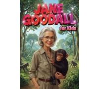 Jane Goodall for Kids: A Motivational Illustrated Story (Inspirtational Biography for Children)