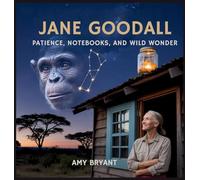 Jane Goodall: Patience, Notebooks, and Wild Wonder: 4 (Dreamers Who Did It)